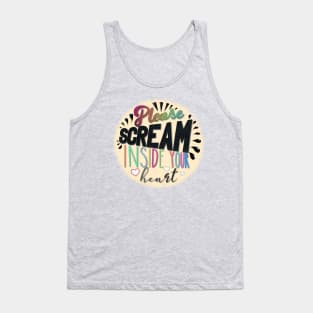 Please Scream Inside Your Heart Tank Top